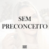 Sem Preconceito (Explicit) - MC Neguinho JR&DJ Tavinho