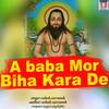 A Baba Mor Biha Kara De - Ashok Sarvansh&Sunita Sahu