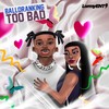 Too Bad (Explicit) - Balloranking