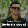ümidsiz sevgi - Sərxan Tərtərli