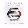 Out Of Love (Culture Code Remix) - Culture Code&Two Friends