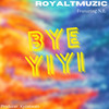 BYE YIYI - RoyalTMuzic&N.B.