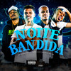 Noite Bandida (Explicit) - Dj Luizin&Mc DB&MC Tairon&Dj Kaio Lopes&MC Skcot&Mc Dudu HR