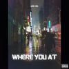 Where You At (Explicit) - Jake Wil