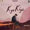 Kyu Kiya - Rb Gujjar