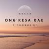 ONG'KESA KAE (feat. TradeMark Djz) - MABAZZEN&TradeMark Djz