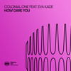 How Dare You - Colonial One&Eva Kade