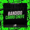 Bandido Carro Chefe (Explicit) - DJ BOO DOS FLUXOS&Mc Vk Da Vs&Mc Peu Sp