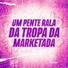 Um Pente Rala da Tropa da Marketada (Explicit) - DJ DEIVÃO&MC 7 Belo&Mc Didô&Yuri Hawaiano&MC K9