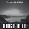 Running Up That Hill - A17N&ACKO&Edmondsski