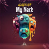 My Neck (Explicit) - Alan MX