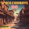 Space Cowboys Do Exist (Explicit) - Wzrd Yoshi&L-Zee Roselli&Onoe Caponoe