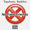 No Fake Friends (Explicit) - Topshotta Rudeboi