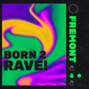 born 2 rave! - Fremont (US)&Zachary Reiser