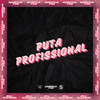 PUTA PROFISSIONAL (Explicit) - DJ D'Andrea&DjPizzaBeats