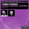 I Wish U Would - Gabriel Dancer&Tourneo