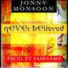 Never Believed (Prod. JahfiAMT) (Explicit) - Jonny Monsoon