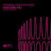 How Dare You (Mind Of One Remix) - Colonial One&Eva Kade&Mind of One