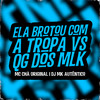 Ela Brotou Com a Tropa vs Qg Dos Mlk (Explicit) - Mc Chá Original&Dj MK autentico