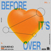 Before Its Over - Domeno&Chloé Doyon