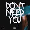 Don't Need You (Explicit) - &ADK