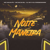 Noite Maneira (Explicit) - Mc Viana Pv&Mc Mk Da Zl&DJ COODE SHEIK&DJ WV
