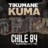 Tikumane Kuma - Chile 84&Alifatiq&Yei