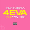 4EVA (Explicit) - Eno Barony&Yaw Tog