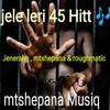 Jele leri 45 Hitt (Explicit) - Jeneralg&Mtshepana&Roughmatic