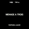 Menage a Trois - TMPros&Raphael Laloo