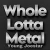 Whole Lotta Metal (Explicit) - Young Joestar