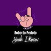 Yeah I Know - Roberto Pedoto