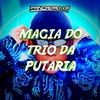 MAGIA DO TRIO DA PUTARIA (Explicit) - Mandela Divulga&Pancadão 011
