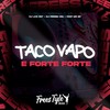 Taco Vapo E Forte Forte (Explicit) - DJ LKS 067&DJ PEDRIN 061&FreesTyle Sounds&Mc Bf