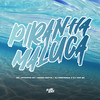 Piranha Maluca (Explicit) - DJ MONTANHA&Mc Johnatan ZS&Dj tom zs&Negoh MottaH