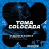 Toma Colocada (Explicit) - MC Dezika&MC Neguinho R&DJ MARKIN BEAT