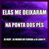 ELAS ME DEIXARAM NA PONTA DOS PÉS (feat. DJ MENOR DO FLORIDA & DJ LUAN PJ|Explicit) - DJ Redy&DJ MENOR DO FLORIDA&DJ Luan PJ