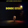 Dónde Está!? - Jay Flowd&Kevin Grizzly