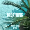 Breathing - Revive&Whiite Lotus