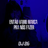 Então Vamo Marca pra Nós Fazer (Explicit) - DJ 2G