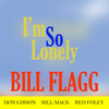 I'm so Lonely - Bill Flagg