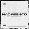 Não Resisto (feat. Cariocanubeat) (Explicit) - Núcleo Label&Artur Tuts&iaiá moraes&Cariocanubeat
