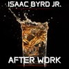 After Work - Isaac Byrd Jr.