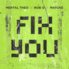 Fix You - Mental Theo&Rob Q&Maycke