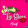 Shash Na Lipgloss (Explicit) - MAANDY