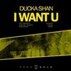 I Want U (Original Mix) - Ducka Shan