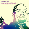 Something Fi Rock - Mexican