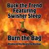 Burn the Bag (feat. Swisher Sleep) (Explicit) - Buck the Trend&Swisher Sleep