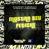 Mostra Seu Fetiche (Explicit) - MC Zudo Boladão&Mc Neguinho da V.A&Mc Caio da VM&DJ Charles Original