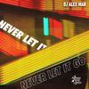 Never Let It Go - DJ Alex Man